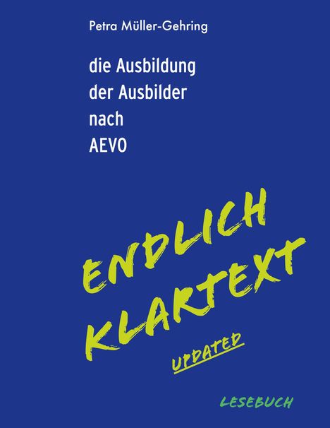 Petra Müller-Gehring: die Ausbildung der Ausbilder nach AEVO-Endlich Klartext updated, Buch