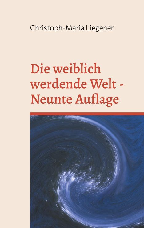 Christoph-Maria Liegener: Die weiblich werdende Welt, Buch