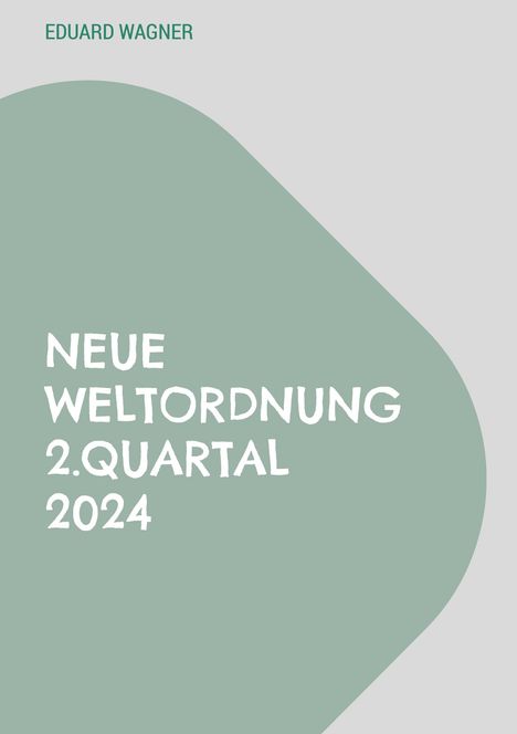 Eduard Wagner: Neue Weltordnung 2.Quartal 2024, Buch
