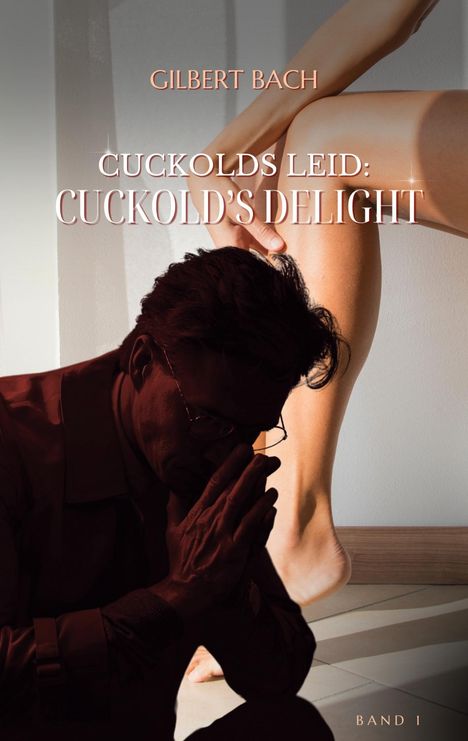 Gilbert Bach: Cuckolds Leid: Cuckold's Delight, Buch