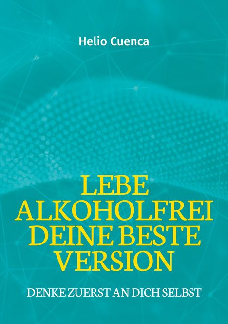 Helio Cuenca: Lebe Alkoholfrei deine beste Version, Buch