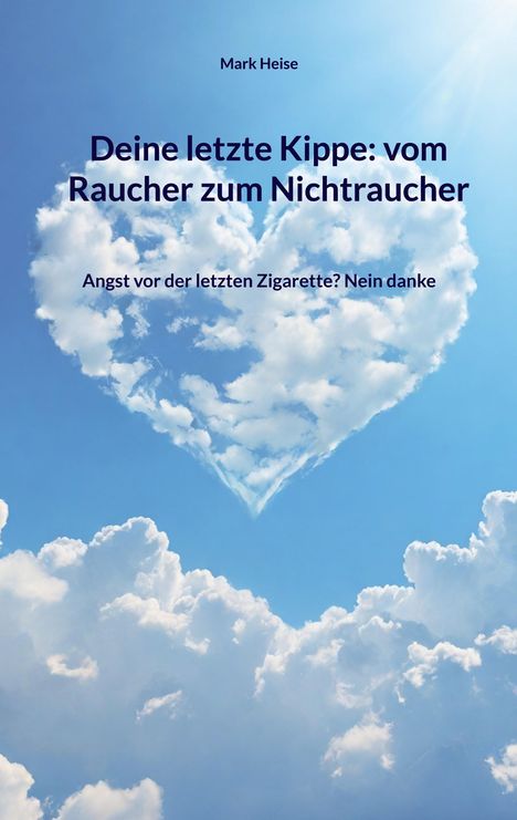 Mark Heise: Deine letzte Kippe: vom Raucher zum Nichtraucher, Buch