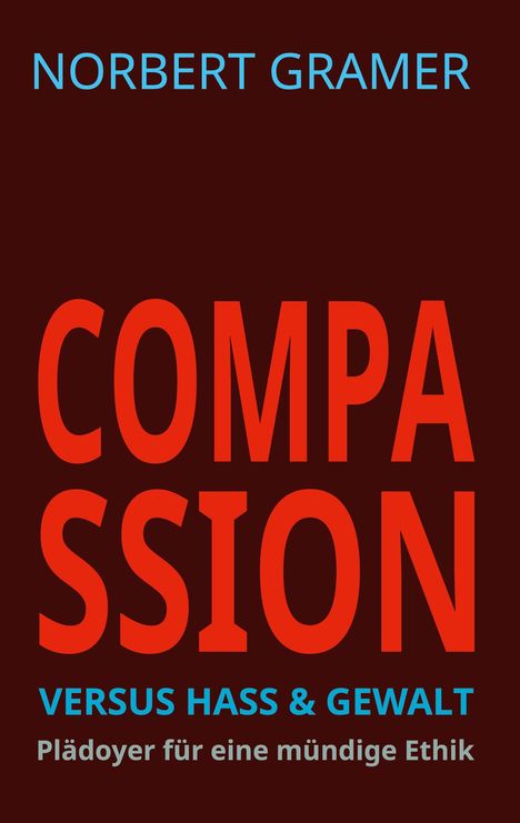 Norbert Gramer: COMPASSION versus HASS &amp; GEWALT, Buch
