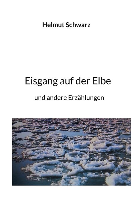 Helmut Schwarz: Eisgang auf der Elbe, Buch