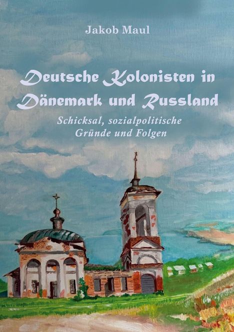 Jakob Maul: Deutsche Kolonisten in Dänemark und Russland, Buch
