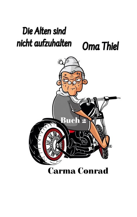 Carma Conrad: Oma Thiel Die Alten sind nicht aufzuhalten, Buch