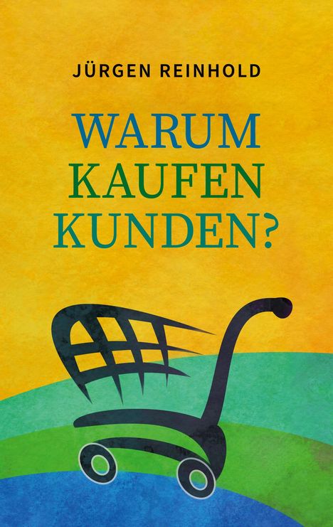 Jürgen Reinhold: Warum kaufen Kunden, Buch