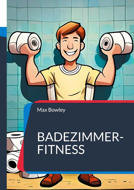 Max Bowley: Badezimmer-Fitness, Buch