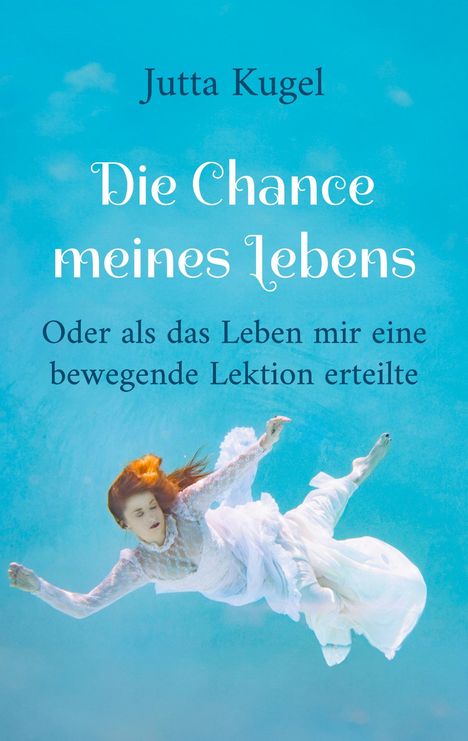 Jutta Kugel: Die Chance meines Lebens, Buch