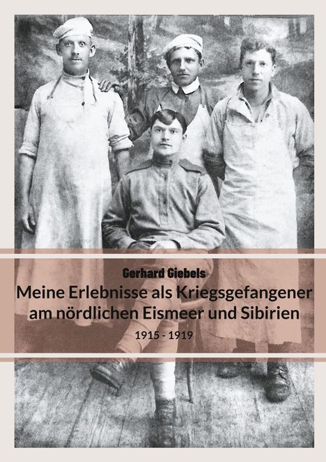 Gerhard Giebels: Meine Erlebnisse als Kriegsgefangener am nördlichen Eismeer und Sibirien, Buch