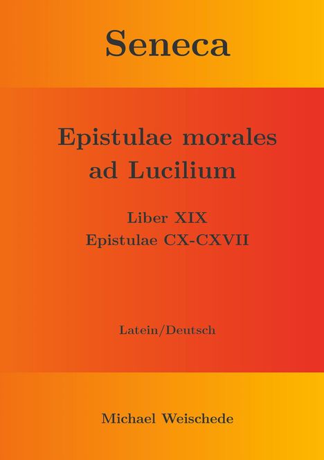 Michael Weischede: Seneca - Epistulae morales ad Lucilium - Liber XIX Epistulae CX-CXVII, Buch