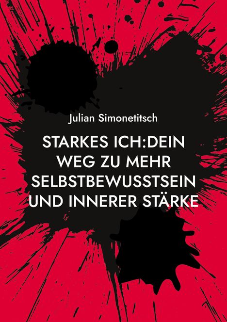 Julian Simonetitsch: Starkes ich Dein Weg zu mehr Selbstbewusstsein und innerer Stärke, Buch