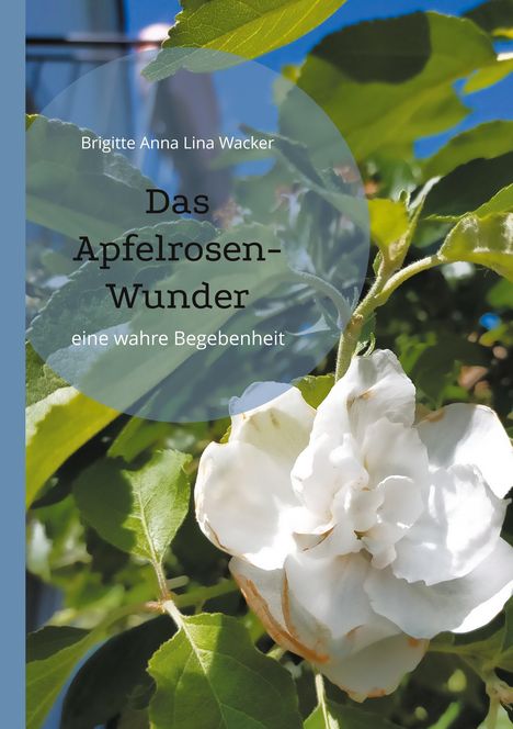 Brigitte Anna Lina Wacker: Das Apfelrosen-Wunder, Buch