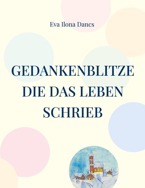 Eva Ilona Dancs: Gedankenblitze die das Leben schrieb, Buch