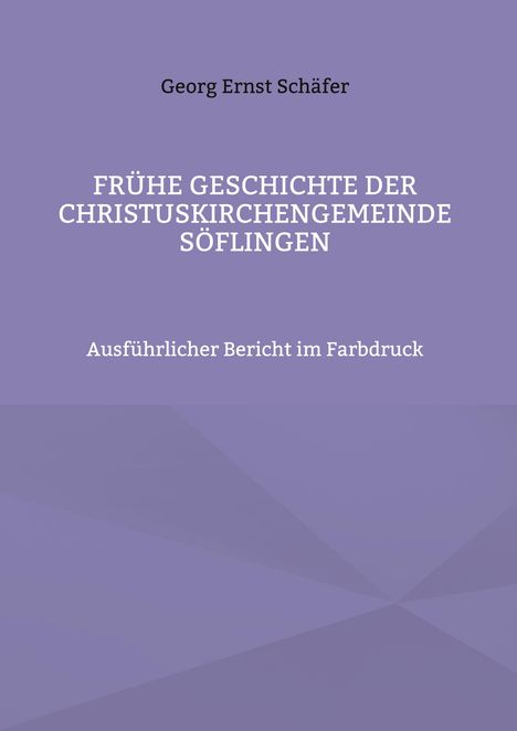 Georg Ernst Schäfer: Frühe Geschichte der Christuskirchengemeinde Söflingen, Buch