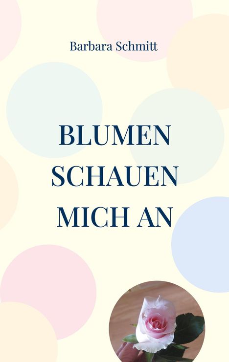 Barbara Schmitt: Blumen schauen mich an, Buch