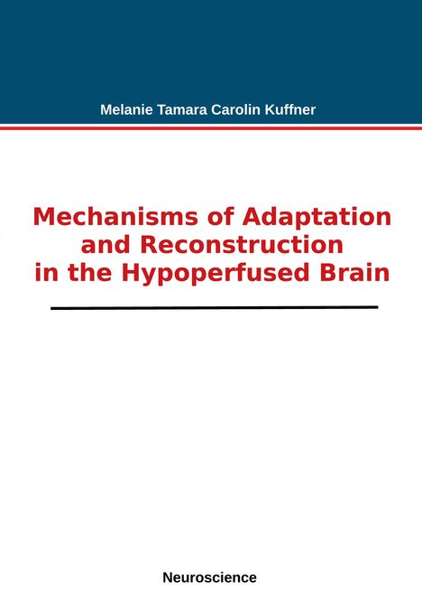 Melanie Tamara Carolin Kuffner: Mechanisms of Adaptation and Reconstruction in the Hypoperfused Brain, Buch