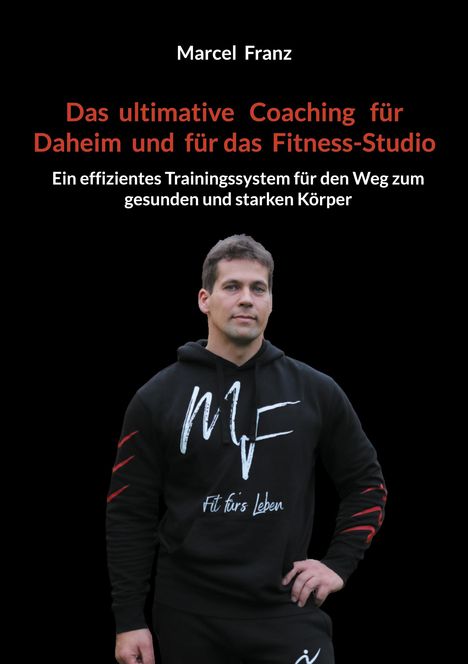 Marcel Franz: Das ultimative Coaching für Daheim und für das Fitness-Studio, Buch