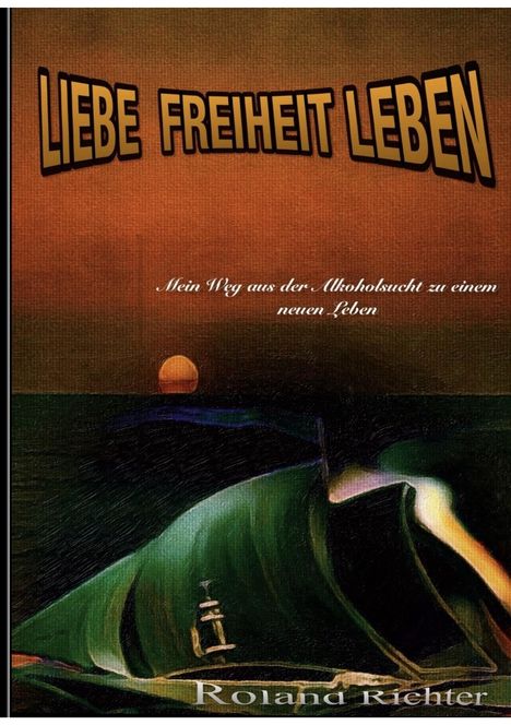 Roland Richter: Liebe Freiheit Leben, Buch