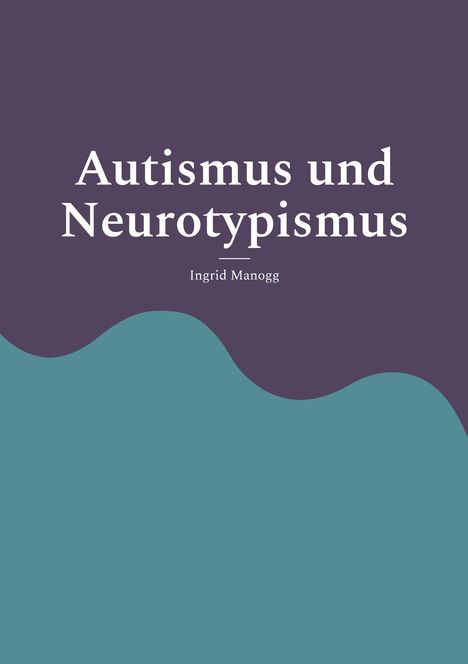 Ingrid Manogg: Autismus und Neurotypismus, Buch