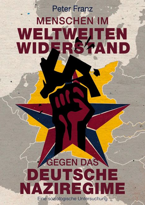 Peter Franz: Menschen im weltweiten Widerstand gegen das deutsche Naziregime, Buch