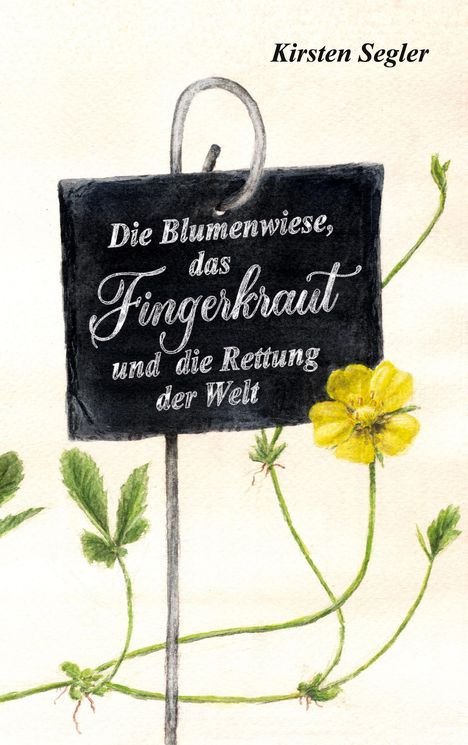 Kirsten Segler: Die Blumenwiese, das Fingerkraut und die Rettung der Welt, Buch