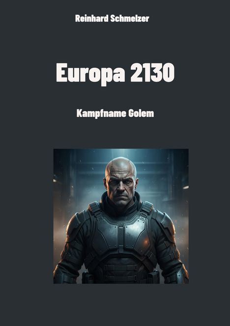 Text: "Reinhard Schmelzer, Europa 2130, Kampfname Golem".  
Ein Mann in futuristischer Rüstung schaut ernst.