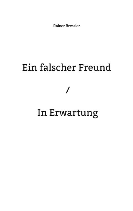 Rainer Bressler: Ein falscher Freund / In Erwartung, Buch
