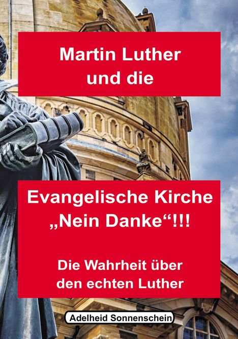 Adelheid Sonnenschein: Martin Luther und die Evangelische Kirche "Nein danke!!!", Buch