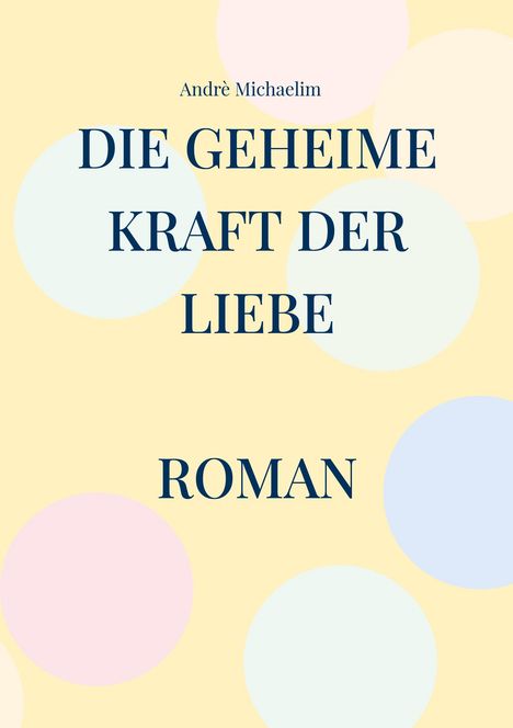 Andrè Michaelim: Die geheime Kraft der Liebe, Buch