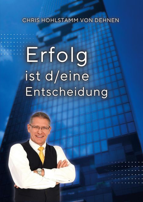 Chris Hohlstamm von Dehnen zu Wendhausen: Erfolg ist d/eine Entscheidung, Buch