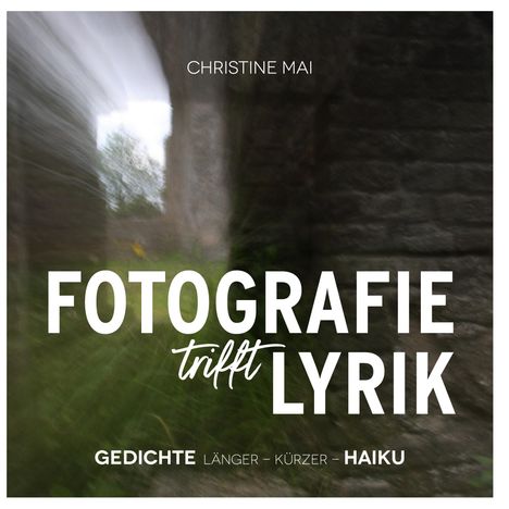 Christine Mai: FOTOGRAFIE trifft LYRIK, Buch