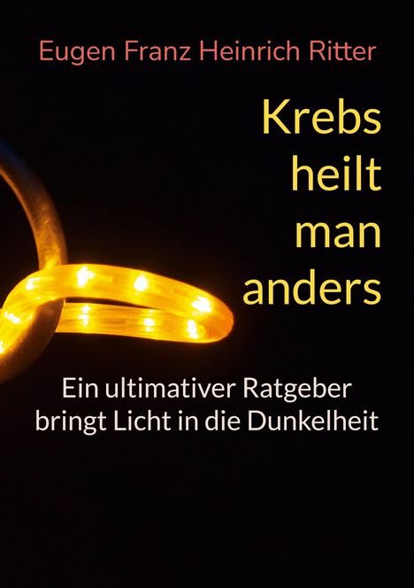 Eugen Franz Heinrich Ritter: Krebs heilt man anders, Buch