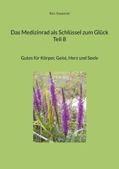 Rita Kasparek: Das Medizinrad als Schlüssel zum Glück Teil 8, Buch