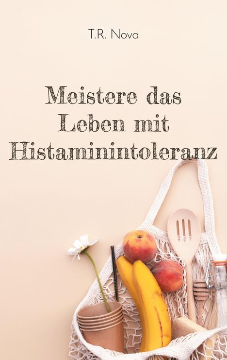 T. R. Nova: Meistere das Leben mit Histaminintoleranz, Buch