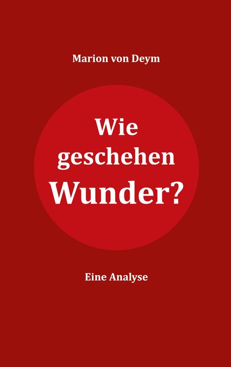 Marion von Deym: Wie geschehen Wunder?, Buch