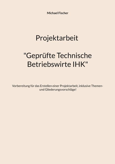 Michael Fischer: Projektarbeit Technische Betriebswirte, Buch