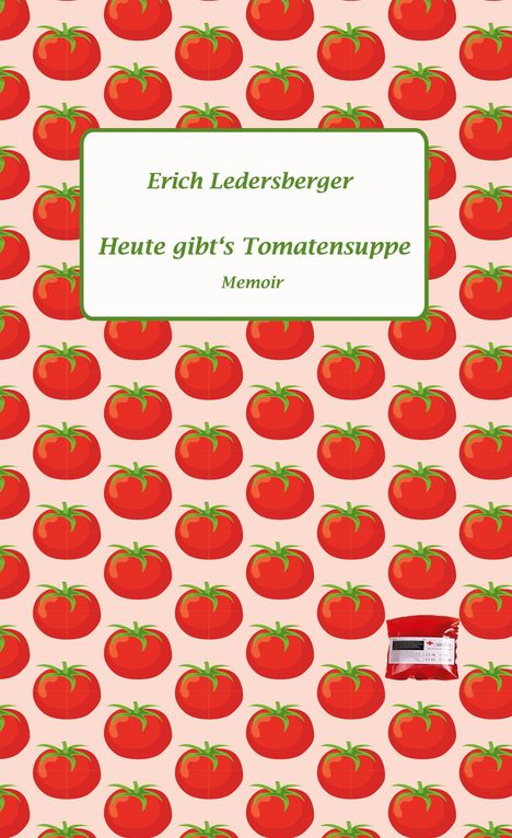 Erich Ledersberger: Heute gibt's Tomatensuppe, Buch