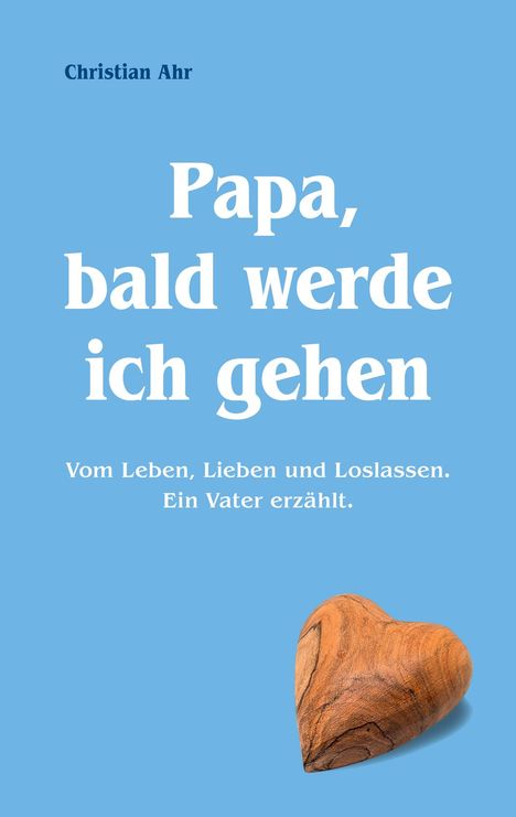 Christian Ahr: Papa, bald werde ich gehen, Buch