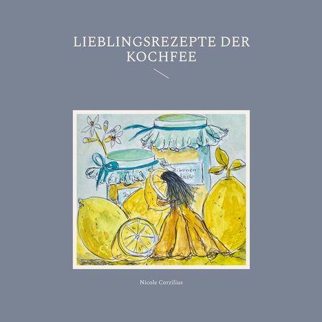 Nicole Corzilius: Lieblingsrezepte der Kochfee, Buch