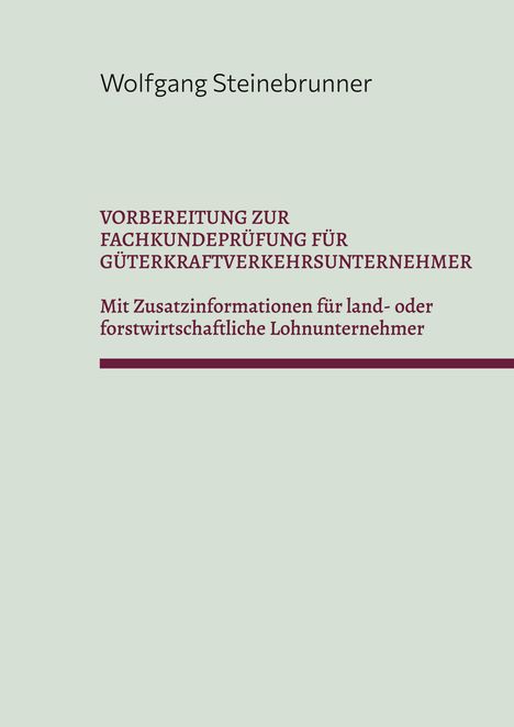 Wolfgang Steinebrunner: Vorbereitung zur Fachkundeprüfung für Güterkraftverkehrsunternehmer, Buch