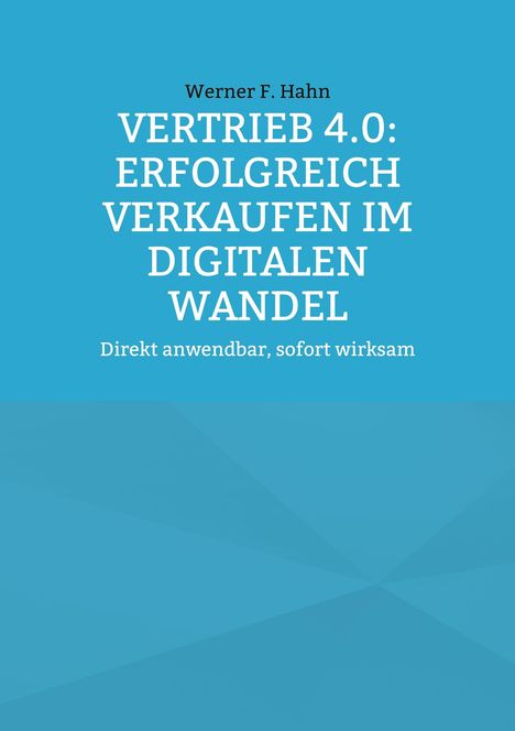 Werner F. Hahn: Vertrieb 4.0: Erfolgreich verkaufen im digitalen Wandel, Buch