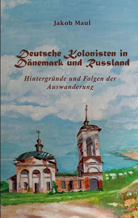 Jakob Maul: Deutsche Kolonisten in Dänemark und Russland, Buch