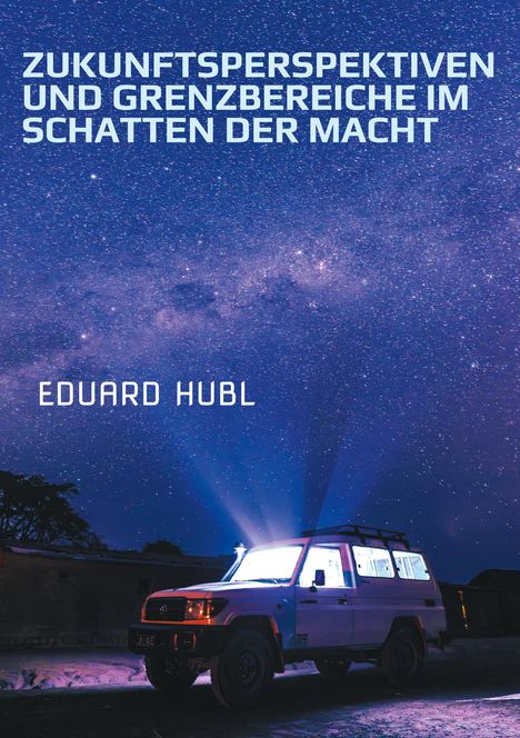 Eduard Hubl: Zukunftsperspektiven und Grenzbereiche im Schatten der Macht, Buch