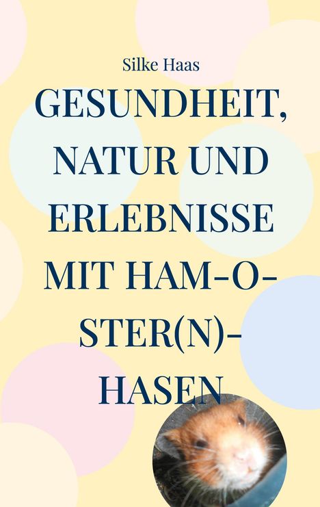 Silke Haas: Gesundheit, Natur und Erlebnisse mit Ham-O-ster(n)-Hasen, Buch