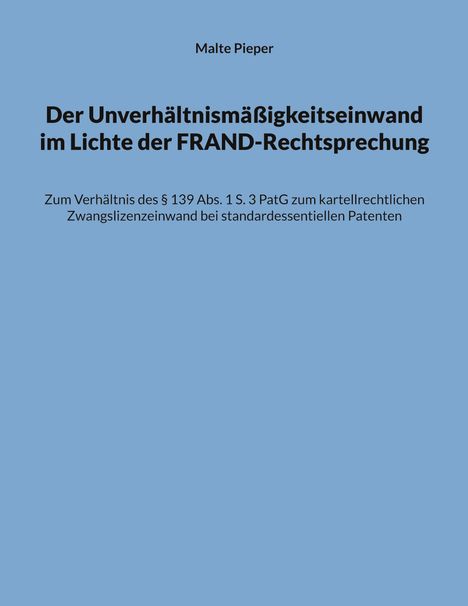 Malte Pieper: Der Unverhältnismäßigkeitseinwand im Lichte der FRAND-Rechtsprechung, Buch