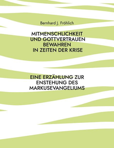 Bernhard J. Fröhlich: Mitmenschlichkeit und Gottvertrauen bewahren in Zeiten der Krise, Buch