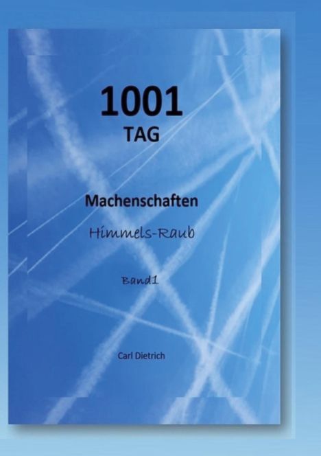 Carl Dietrich: 1001 TAG Machenschaften Band 1, Buch