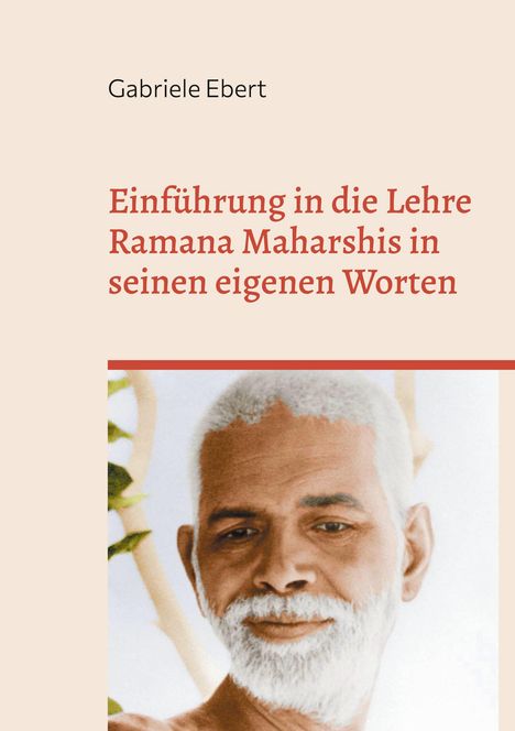 Gabriele Ebert: Einführung in die Lehre Ramana Maharshis in seinen eigenen Worten, Buch