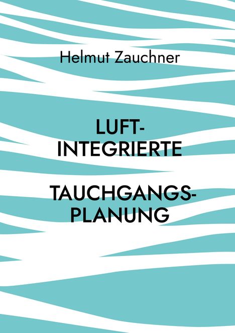 Helmut Zauchner: Luftintegrierte Tauchgangsplanung, Buch